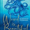 Weird Is Beautiful: The Wisdom of Octopuses