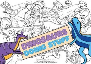 Dinosaurs Doing Stuff: Colouring Book
