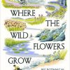 Where the Wildflowers Grow: My Botanical Journey Through Britain and Ireland Cover