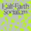 Half-Earth Socialism: A Plan to Save the Future from Extinction, Climate Change and Pandemics