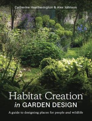 Habitat Creation in Garden Design: A guide to designing places for people and wildlife