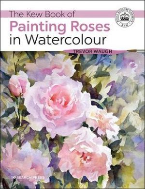 The Kew Book of Painting Roses in Watercolour