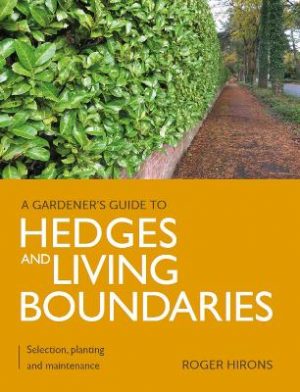 Gardener's Guide to Hedges and Living Boundaries: Selection, planting and maintenance