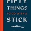 Fifty Things to Do With a Stick