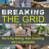 Breaking the Grid: How to Buy Nothing, Make Everything, and Live Sustainably