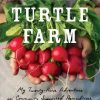 Finding Turtle Farm: My Twenty-Acre Adventure in Community-Supported Agriculture