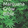 The Marijuana Grow Bible