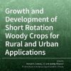 Growth and Development of Short Rotation Woody Crops for Rural and Urban Applications