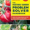The Vegetable Garden Problem Solver Handbook: Identify and manage diseases and other common problems on edible plants