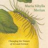 Maria Sibylla Merian : Changing the Nature of Art and Science book cover