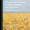 Intimate Facts about Wheat Grain Storage Proteins, Gliadins and Glutenins