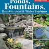 DIY Guide to Ponds, Fountains, Rain Gardens & Water Features, Revised Edition: Designing * Constructing * Planting