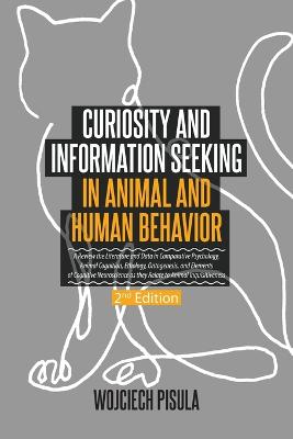 Curiosity and Information Seeking in Animal and Human Behavior: A Review  the Literature and Data in Comparative Psychology, Animal Cognition,  Ethology, Ontogenesis, and Elements of Cognitive Neuroscience as they  Relate to Animal