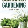 Container Gardening Guide To Start