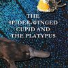 The Spider-Winged Cupid and the Platypus book cover