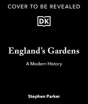 England's Gardens: A Modern History
