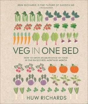 Veg in One Bed New Edition: How to Grow an Abundance of Food in One Raised Bed, Month by Month