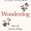 Wonderdog: How the Science of Dogs Changed the Science of Life