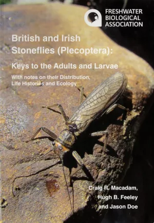 British and Irish Stoneflies (Plecoptera) Key to the Adults and Larvae With Notes on Their Distribution, Life Histories and Ecology