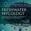 Freshwater Mycology: Perspectives of Fungal Dynamics in Freshwater Ecosystems