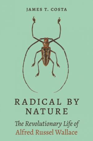 Radical by Nature : The Revolutionary Life of Alfred Russel