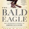 The Bald Eagle: The Improbable Journey of  America's Bird