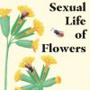 The Sexual Life of Flowers