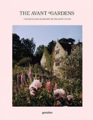 The Avant Garden: Gardens Beyond Wild Expectations, Visionaries, and Landscape Architecture