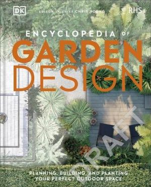 RHS Encyclopedia of Garden Design: Be Inspired to Plan, Build, and Plant Your Perfect Outdoor Space