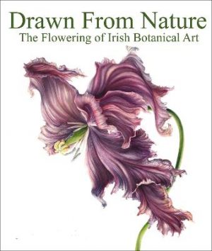 Drawn From Nature: The Flowering of Irish Botanical Art