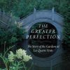 The Greater Perfection: The Story of the Gardens at Les Quatre Vents