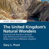 The United Kingdom's Natural Wonders: Scotland and Northern Ireland, Lake District and Yorkshire Dales, Wales and West Midlands, England