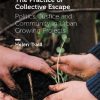 The Practice of Collective Escape: Politics, Justice and Community in Urban Growing Projects