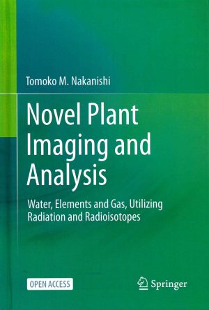 Novel Plant Imaging and Analysis: Water, Elements and Gas, Utilizing Radiation and Radioisotopes