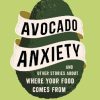 Avocado Anxiety: and Other Stories About Where Your Food Comes From