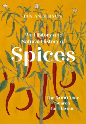 The History and Natural History of Spices : The 5000-Year Search for Flavour