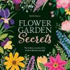 Flower Garden Secrets: The hidden wonders of the world of flowers revealed