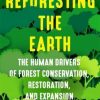 Reforesting the Earth : The Human Drivers of Forest Conservation, Restoration, and Expansion