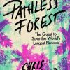 Pathless Forest: The Quest to Save the World’s Largest Flowers