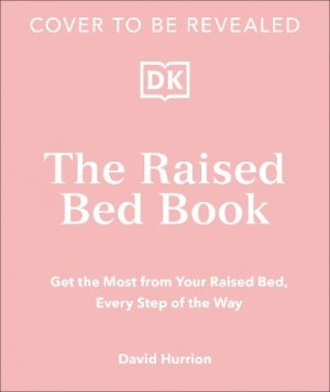 The Raised Bed Book: Get the Most from Your Raised Bed, Every Step of the Way