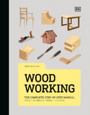 Woodworking: The Complete Step-by-Step Manual