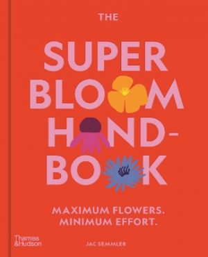 The Super Bloom Handbook: Maximum flowers. Minimum effort.
