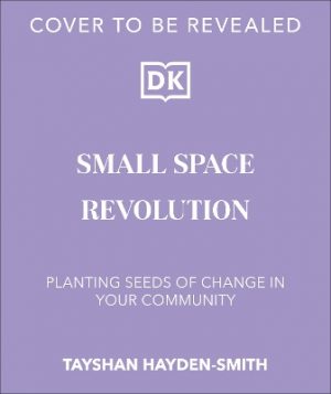 Small Space Revolution: Planting Seeds of Change in Your Community