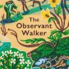 The Observant Walker: Wild Food, Nature and Hidden Treasures on the Pathways of Britain