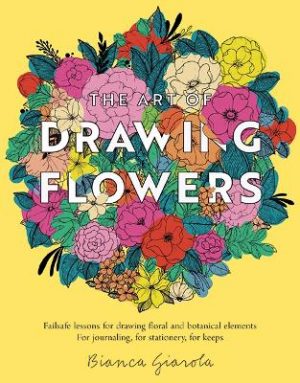 The Kew Book of Drawing Flowers: Failsafe Lessons for Drawing Floral and Botanical Elements. for Journaling, for Stationery, for Keeps