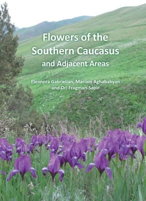 Flowers of the Southern Caucasus and Adjacent Areas: Including Armenia, eastern Turkey, southern Georgia, Azerbaijan and northern Iran