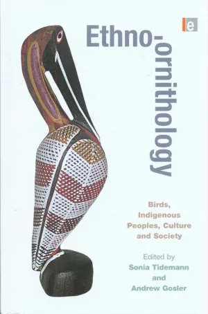 Ethno-ornithology: Birds, indigenous peoples, culture and society