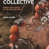 The Ant Collective: Inside the World of an Ant Colony