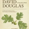 David Douglas, a Naturalist at Work: An Illustrated Exploration Across Two Centuries in the Pacific Northwest