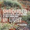 Shrouded in Light: Naturalistic Planting Inspired by Wild Shrublands
